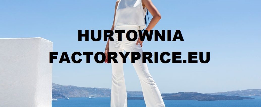 Jaka jest najlepsza hurtownia odzieży damskiej na rynku - to factoryprice